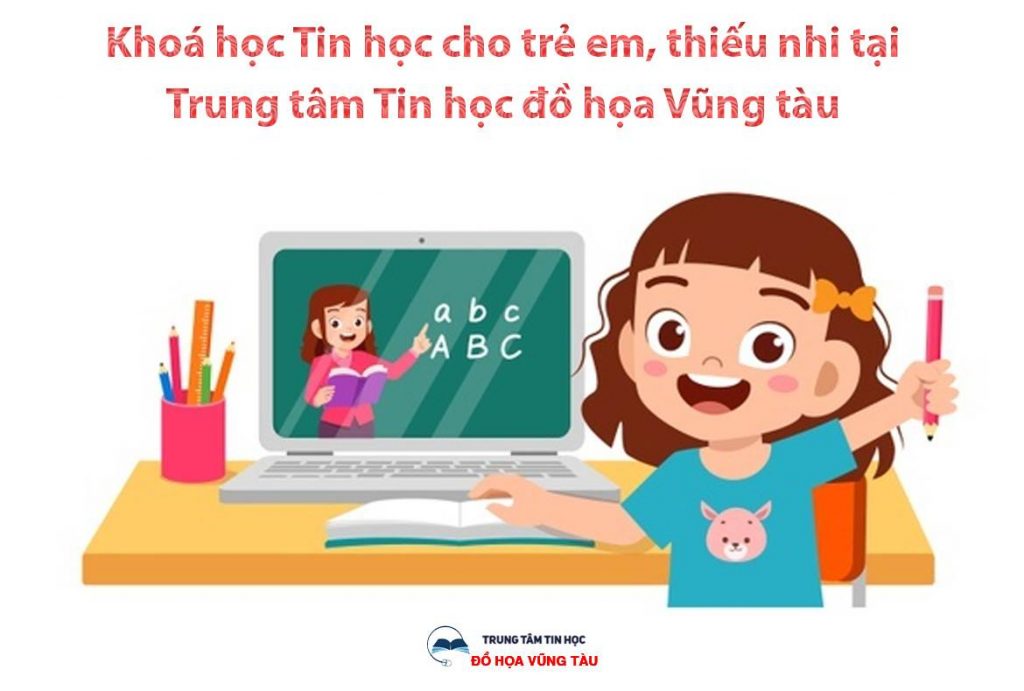 Khóa học tin học cho trẻ em thiếu nhi tại vũng tàu